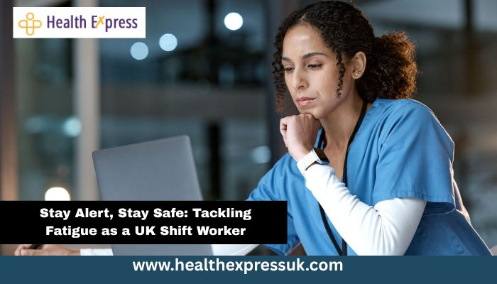 Stay Alert, Stay Safe: Tackling Fatigue as a UK Shift Worker